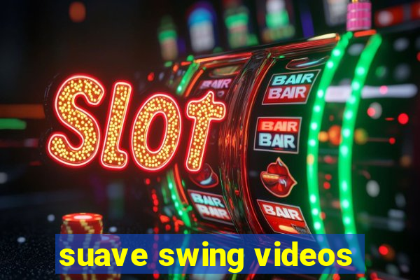 suave swing videos